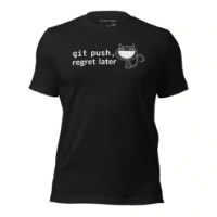 Picture of Git Push Regret Later Shirt