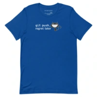 Picture of Git Push Regret Later Shirt