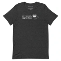 Picture of Git Push Regret Later Shirt