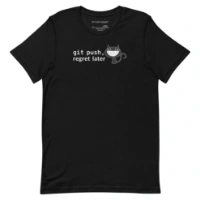 Picture of Git Push Regret Later Shirt